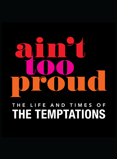 More Info for AIN’T TOO PROUD - The Life and Times of the Temptations
